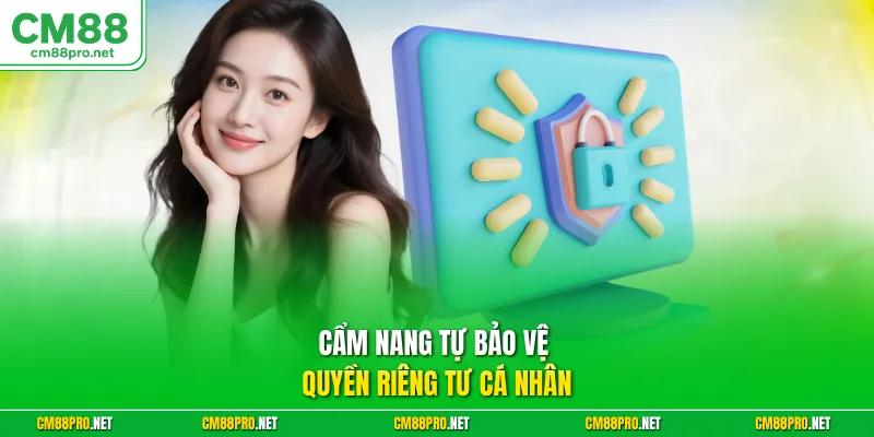 Cẩm nang tự bảo vệ quyền riêng tư cá nhân