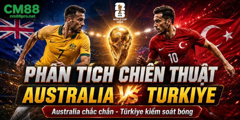 Phân tích chiến thuật Australia vs Türkiye
